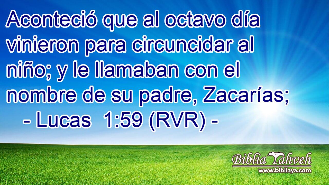 Aconteció que al octavo día vinieron para circuncidar al niño; y le llamaban con el nombre de su padre, Zacarías;