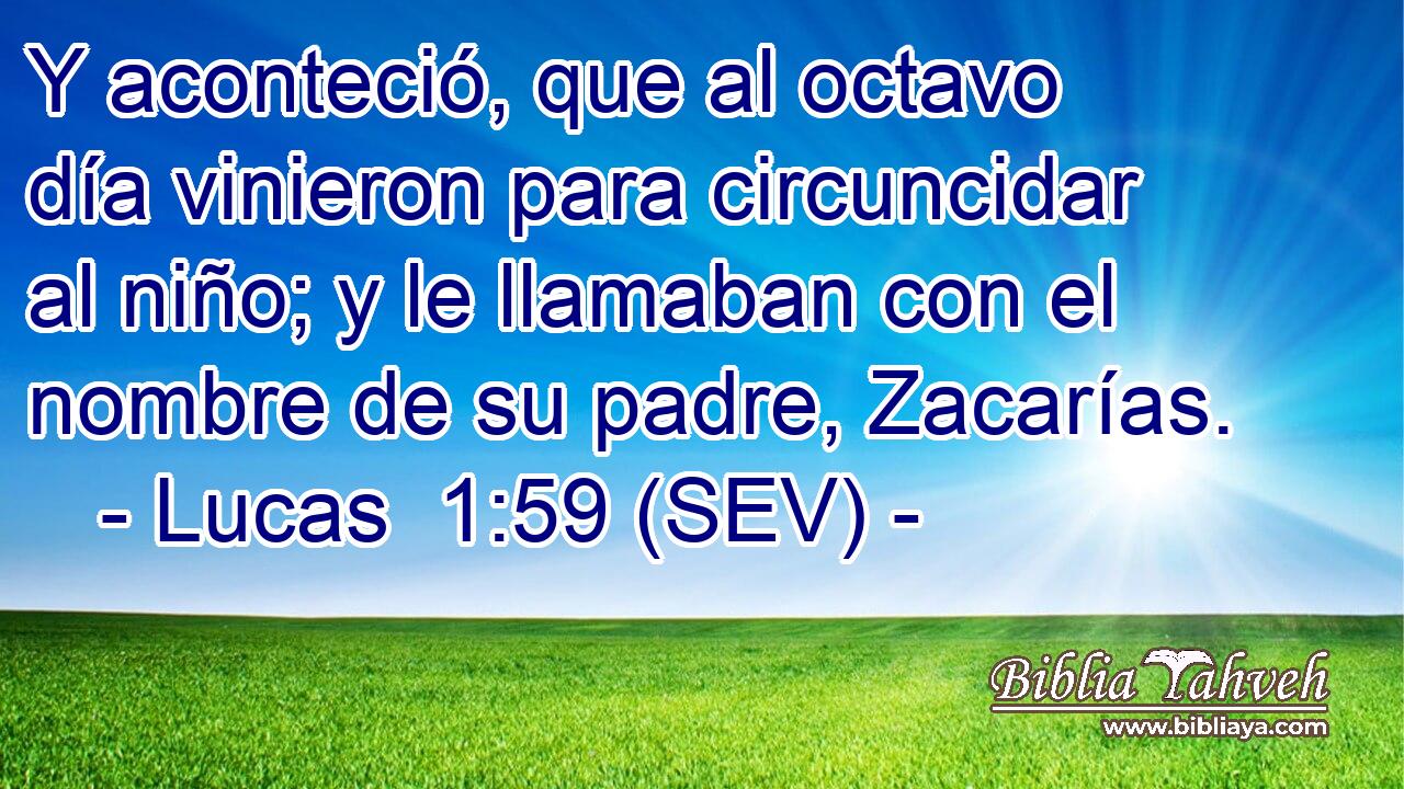 Y aconteció, que al octavo día vinieron para circuncidar al niño; y le llamaban con el nombre de su padre, Zacarías.