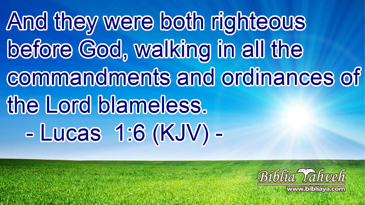 And they were both righteous before God, walking in all the commandments and ordinances of the Lord blameless.