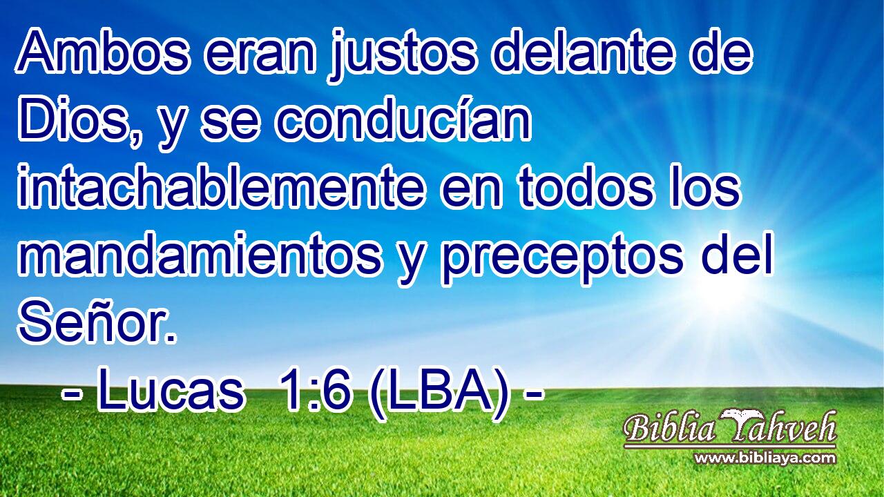 Ambos eran justos delante de Dios, y se conducían intachablemente en todos los mandamientos y preceptos del Señor.