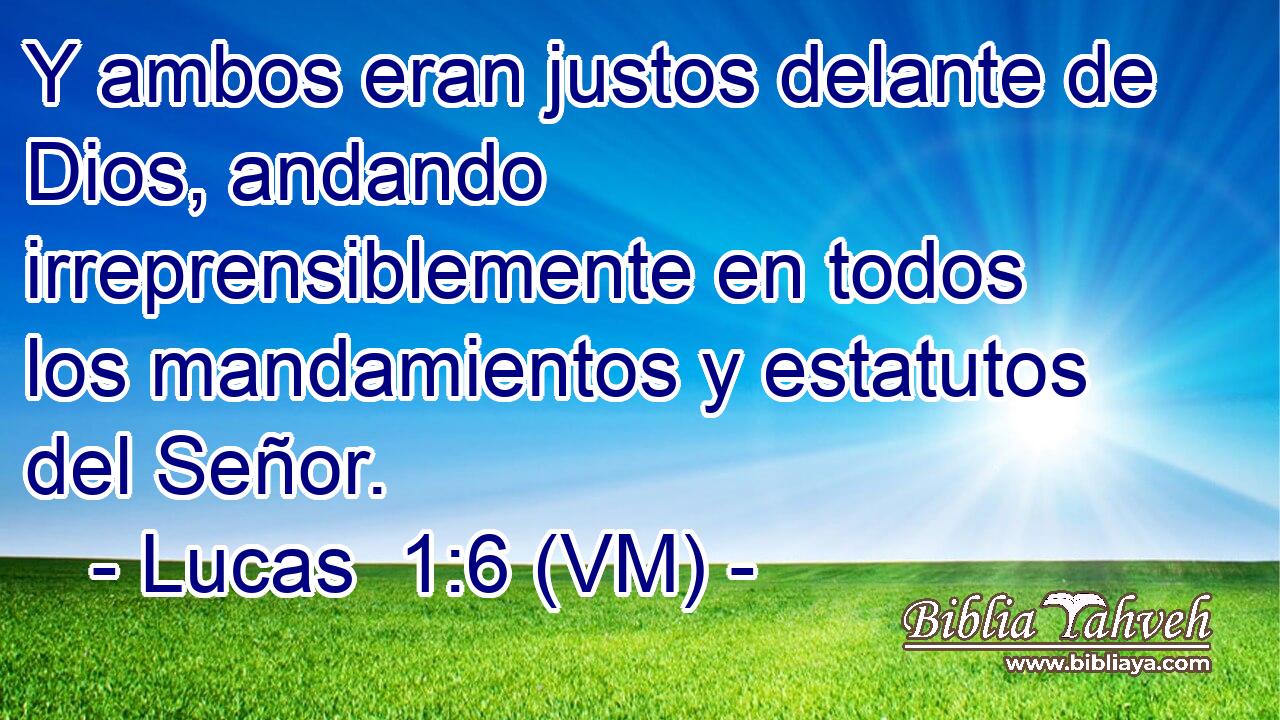  Y ambos eran justos delante de Dios, andando irreprensiblemente en todos los mandamientos y estatutos del Señor. 