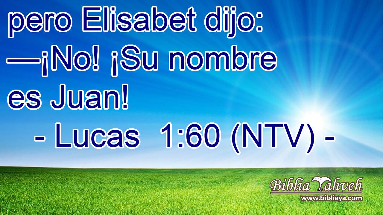 pero Elisabet dijo: —¡No! ¡Su nombre es Juan!