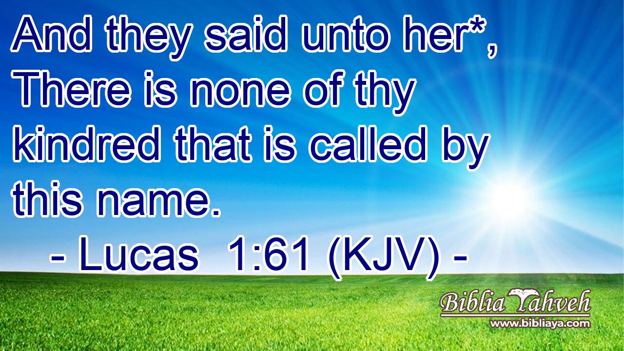 And they said unto her*, There is none of thy kindred that is called by this name.