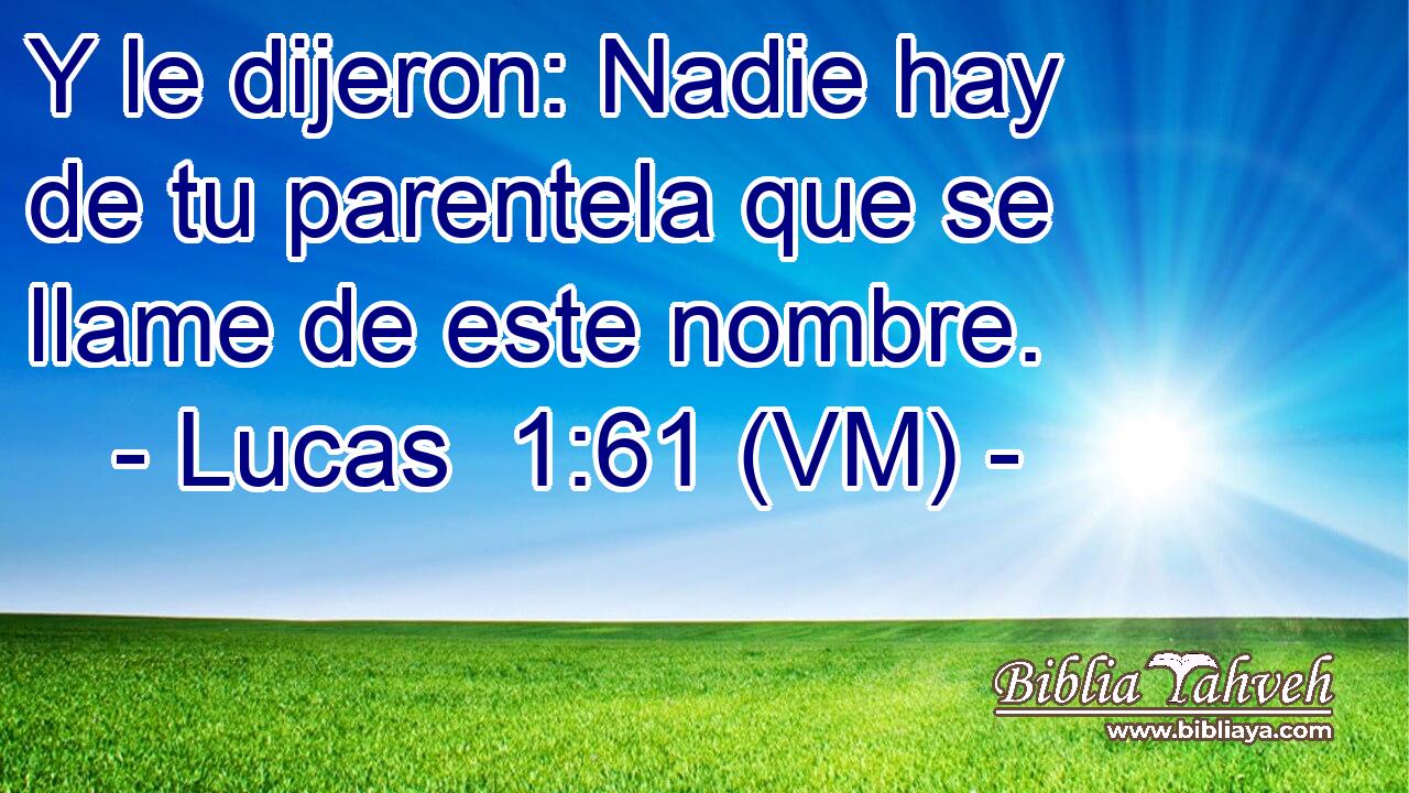  Y le dijeron: Nadie hay de tu parentela que se llame de este nombre. 