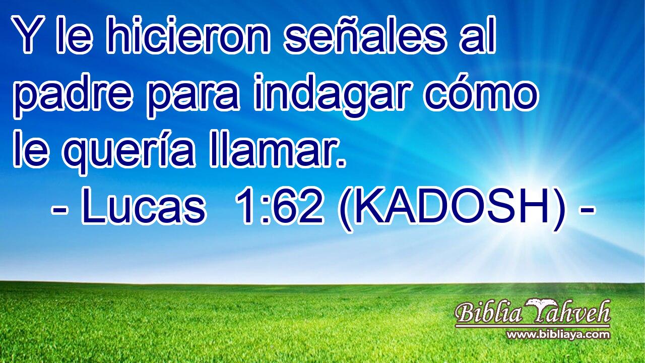  Y le hicieron señales al padre para indagar cómo le quería llamar. 