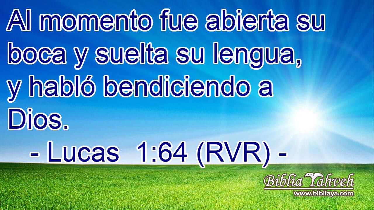 Al momento fue abierta su boca y suelta su lengua, y habló bendiciendo a Dios.
