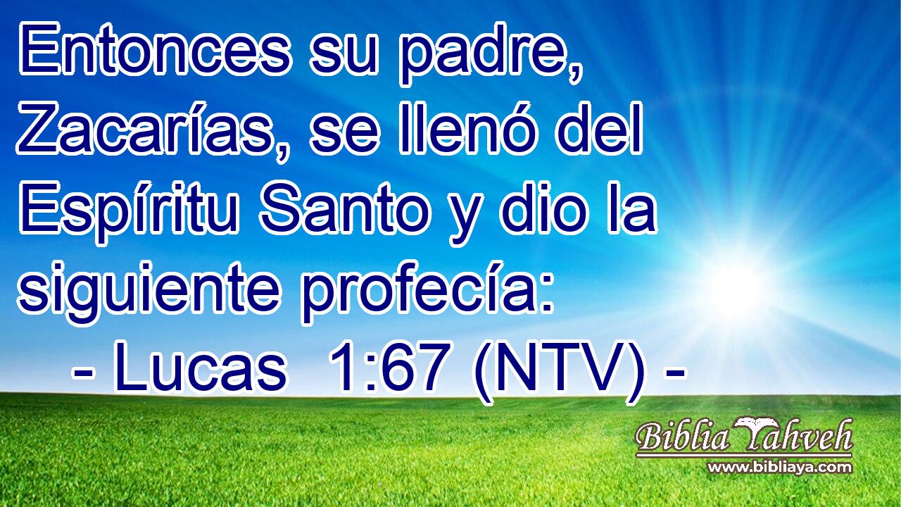 Entonces su padre, Zacarías, se llenó del Espíritu Santo y dio la siguiente profecía: