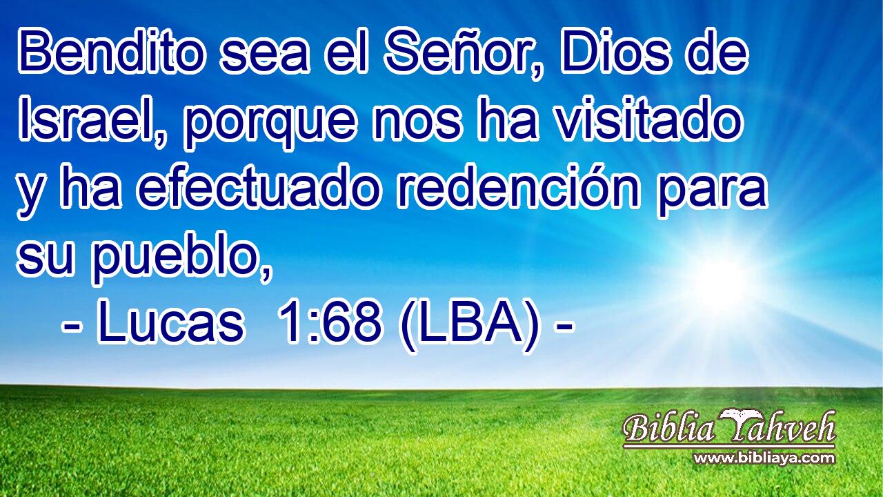 Bendito sea el Señor, Dios de Israel, porque nos ha visitado y ha efectuado redención para su pueblo,