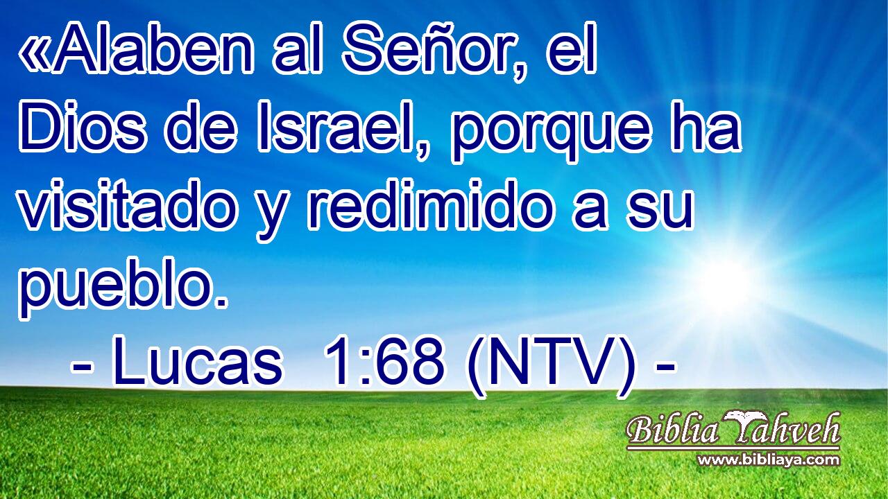 «Alaben al Señor, el Dios de Israel, porque ha visitado y redimido a su pueblo.