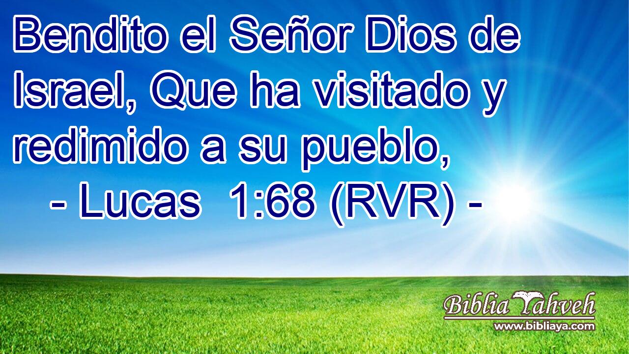 Bendito el Señor Dios de Israel, Que ha visitado y redimido a su pueblo,