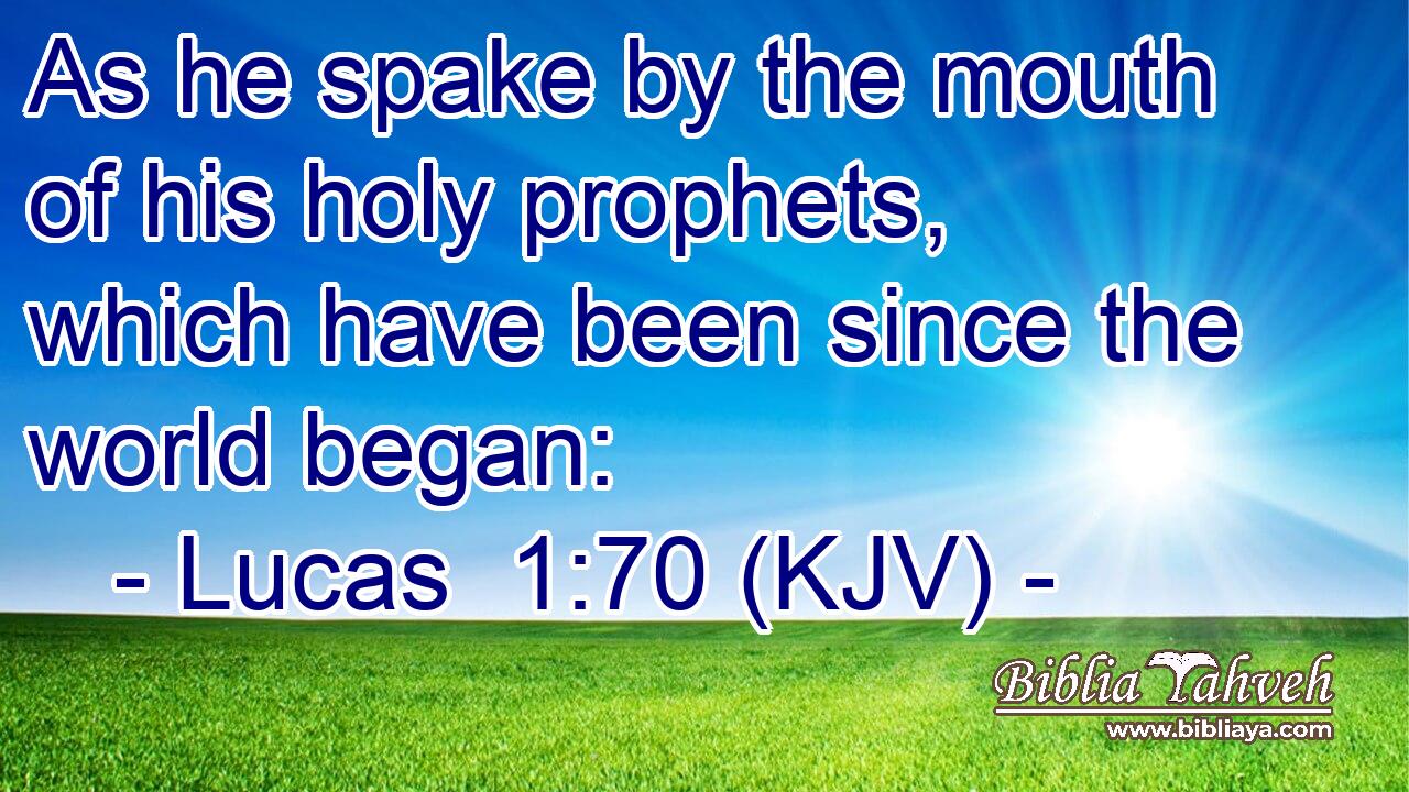 As he spake by the mouth of his holy prophets, which have been since the world began: