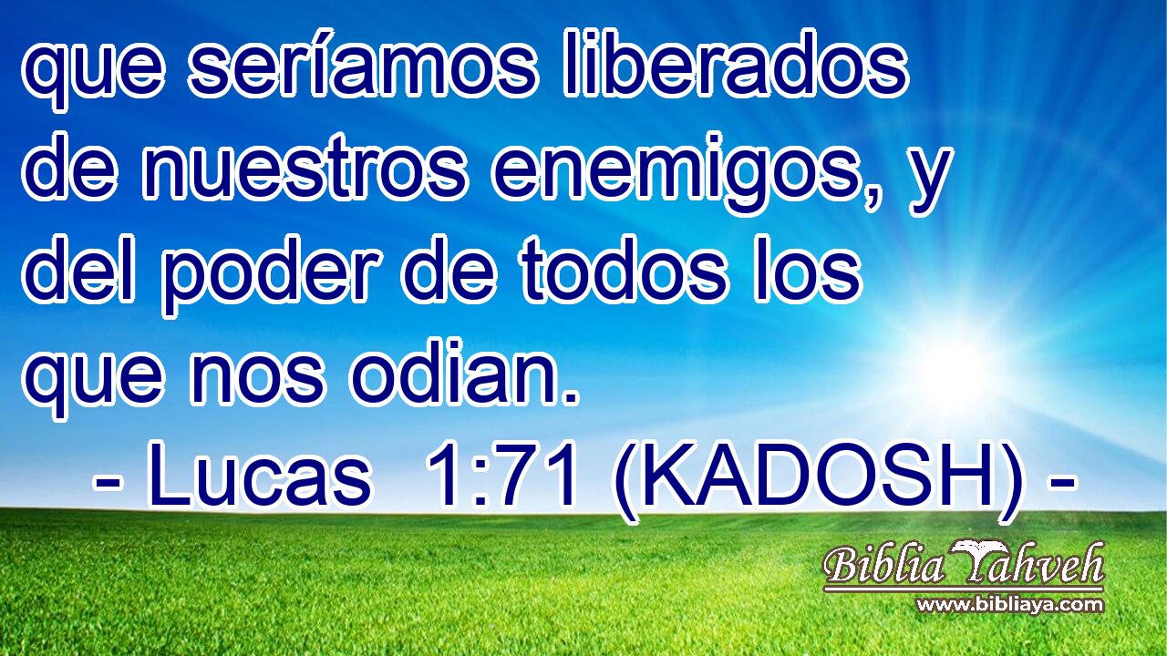  que seríamos liberados de nuestros enemigos, y del poder de todos los que nos odian. 