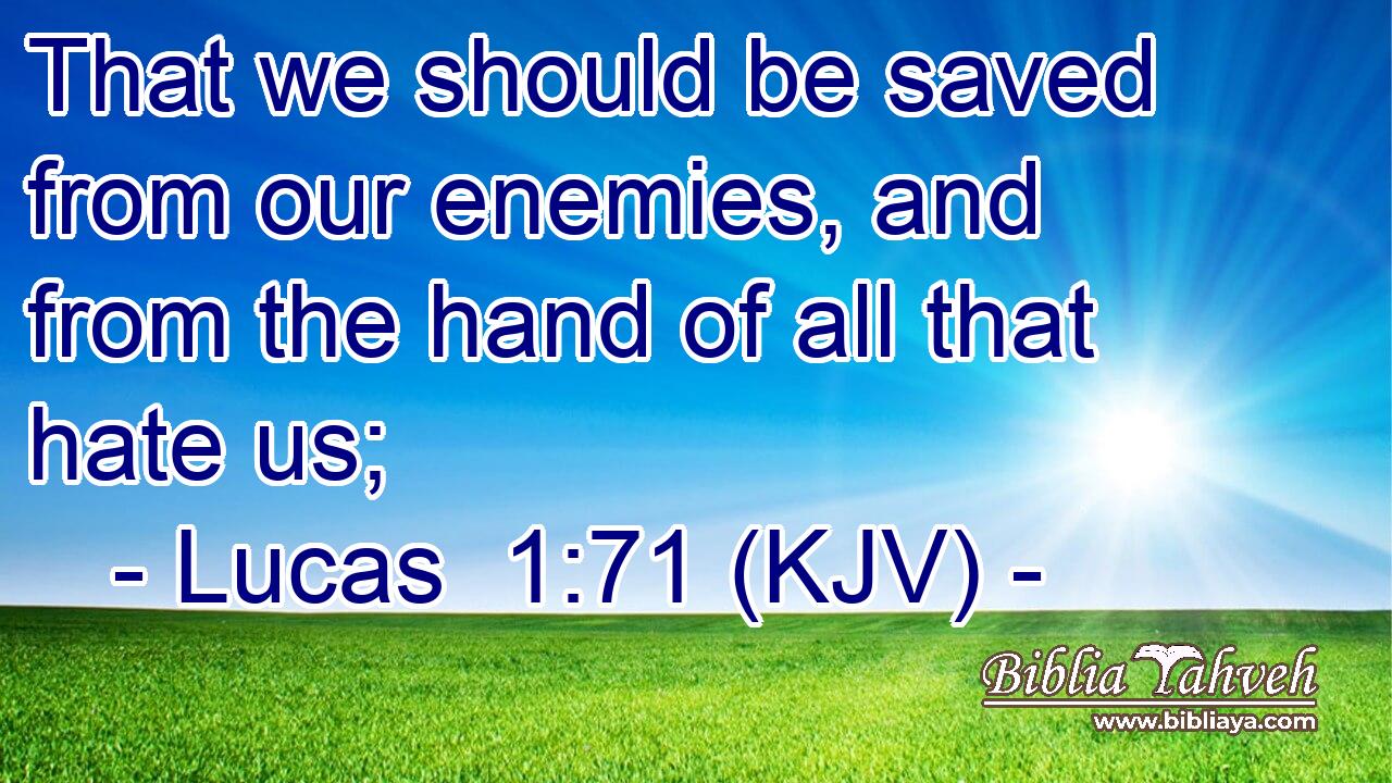 That we should be saved from our enemies, and from the hand of all that hate us;