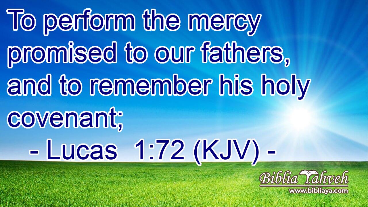 To perform the mercy promised to our fathers, and to remember his holy covenant;