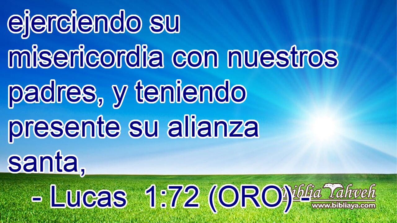 ejerciendo su misericordia con nuestros padres, y teniendo presente su alianza santa, 