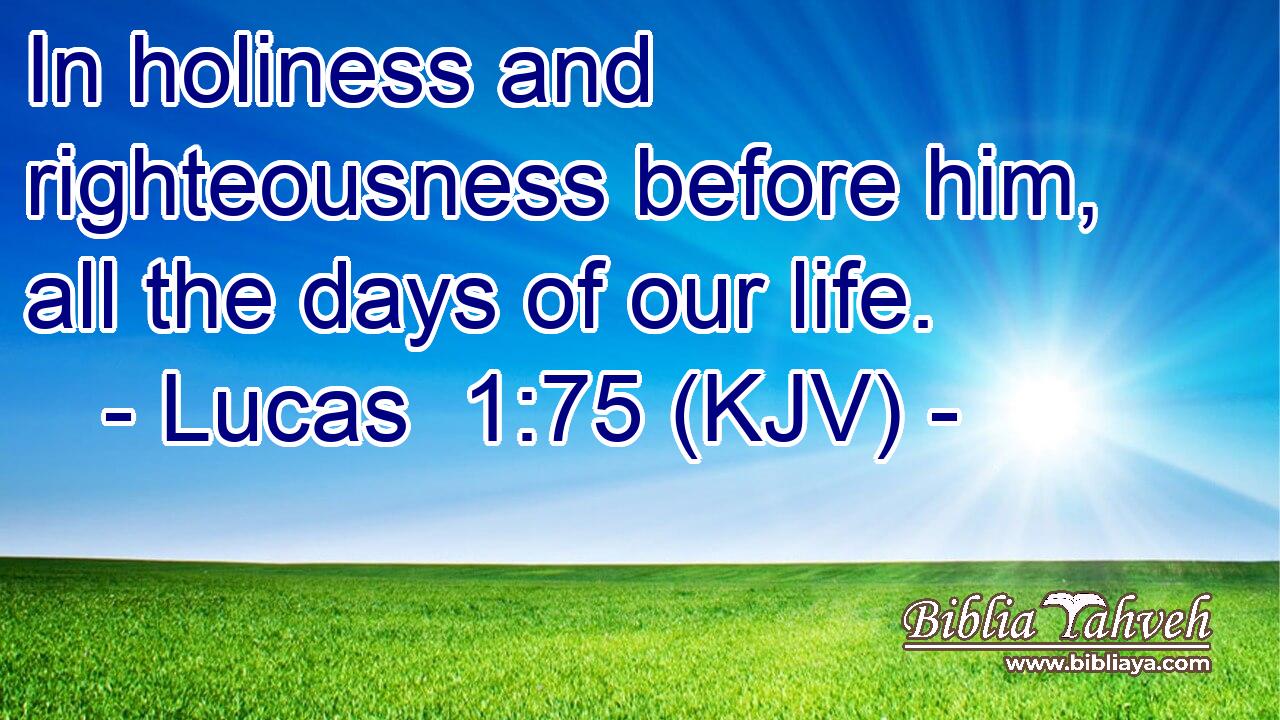 In holiness and righteousness before him, all the days of our life.