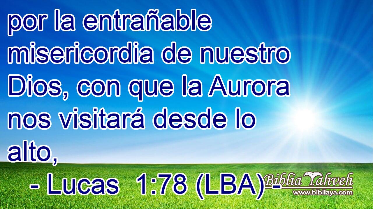 por la entrañable misericordia de nuestro Dios, con que la Aurora nos visitará desde lo alto,