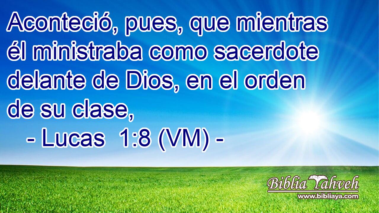 Aconteció, pues, que mientras él ministraba como sacerdote delante de Dios, en el orden de su clase, 