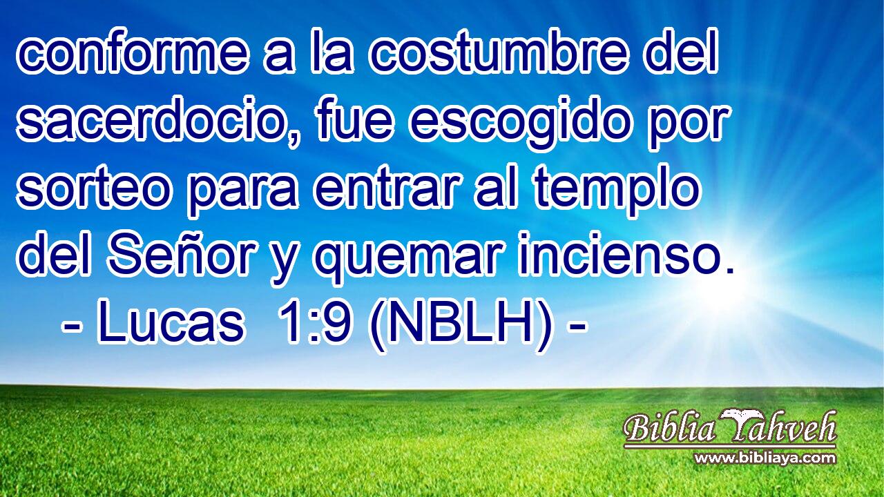  conforme a la costumbre del sacerdocio, fue escogido por sorteo para entrar al templo del Señor y quemar incienso. 