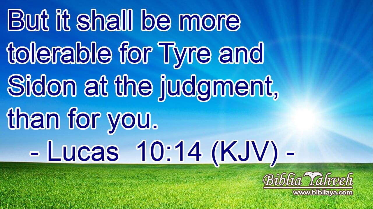 But it shall be more tolerable for Tyre and Sidon at the judgment, than for you.
