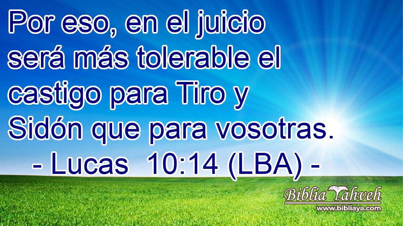 Por eso, en el juicio será más tolerable el castigo para Tiro y Sidón que para vosotras.