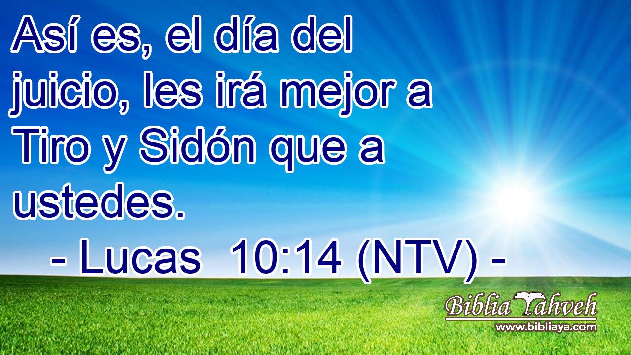Así es, el día del juicio, les irá mejor a Tiro y Sidón que a ustedes.