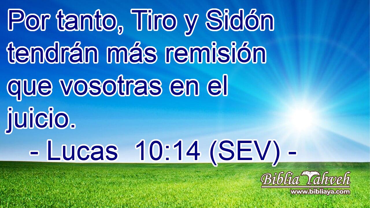 Por tanto, Tiro y Sidón tendrán más remisión que vosotras en el juicio.
