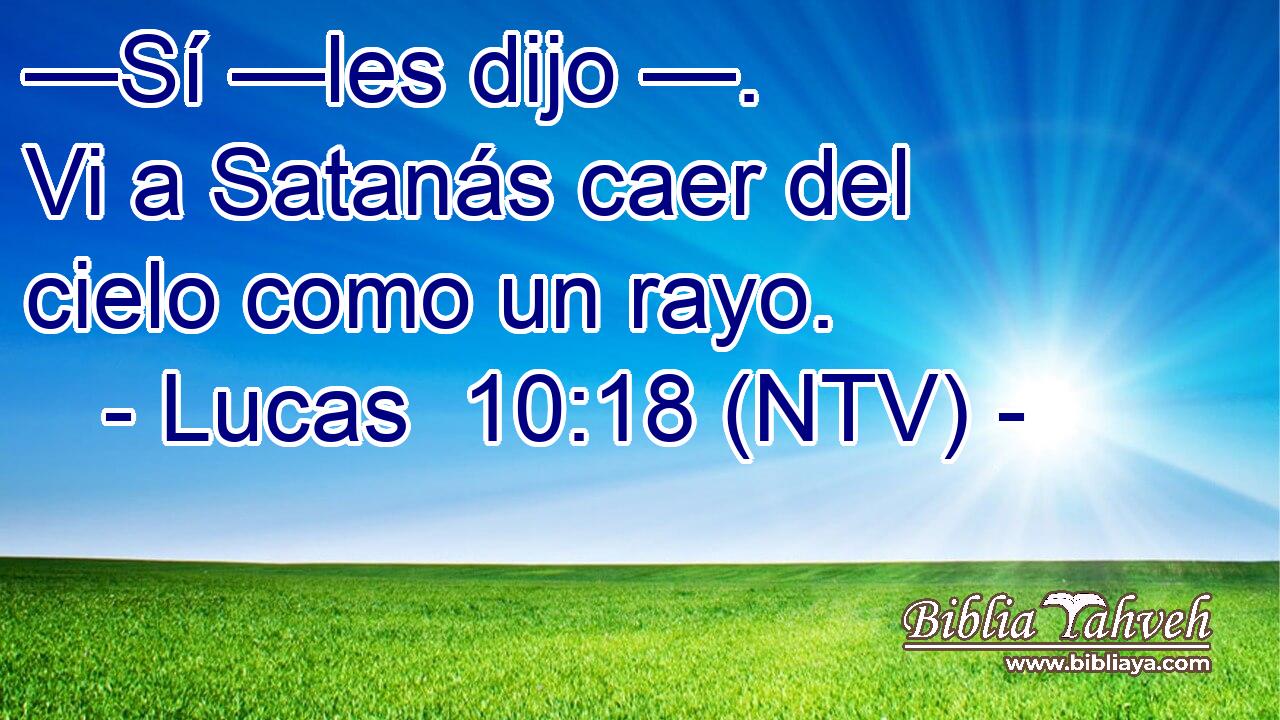 —Sí —les dijo —. Vi a Satanás caer del cielo como un rayo.