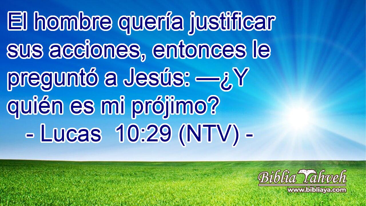 El hombre quería justificar sus acciones, entonces le preguntó a Jesús: —¿Y quién es mi prójimo?