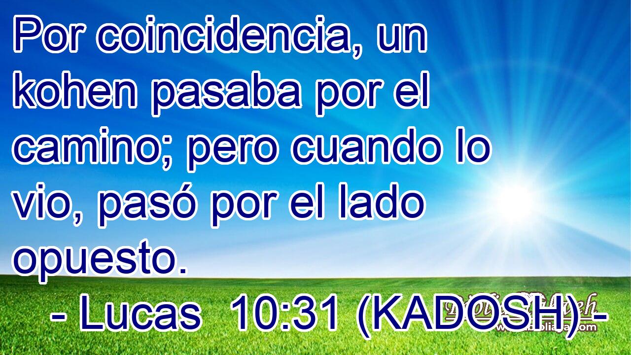  Por coincidencia, un kohen pasaba por el camino; pero cuando lo vio, pasó por el lado opuesto. 