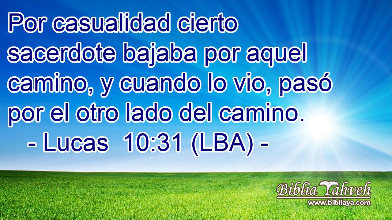 Por casualidad cierto sacerdote bajaba por aquel camino, y cuando lo vio, pasó por el otro lado del camino.