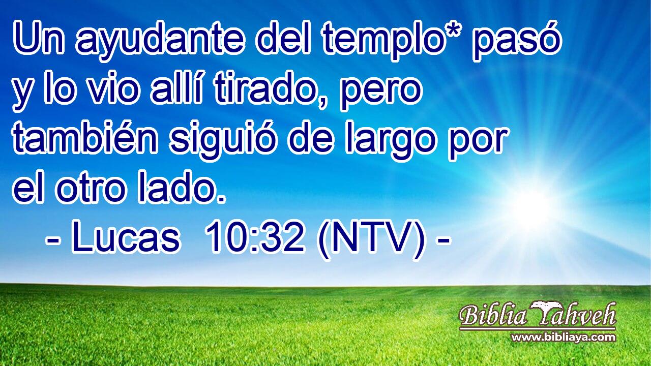Un ayudante del templo* pasó y lo vio allí tirado, pero también siguió de largo por el otro lado.