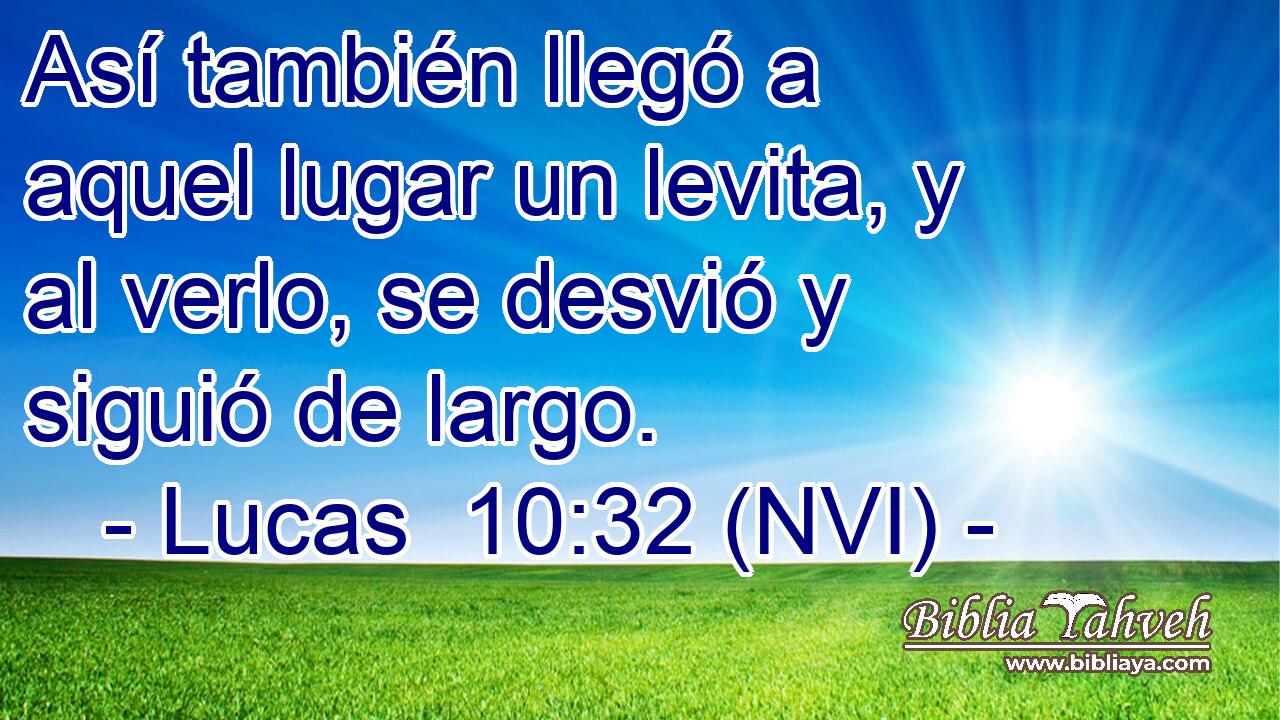  Así también llegó a aquel lugar un levita, y al verlo, se desvió y siguió de largo. 