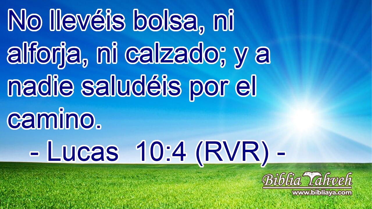 No llevéis bolsa, ni alforja, ni calzado; y a nadie saludéis por el camino.