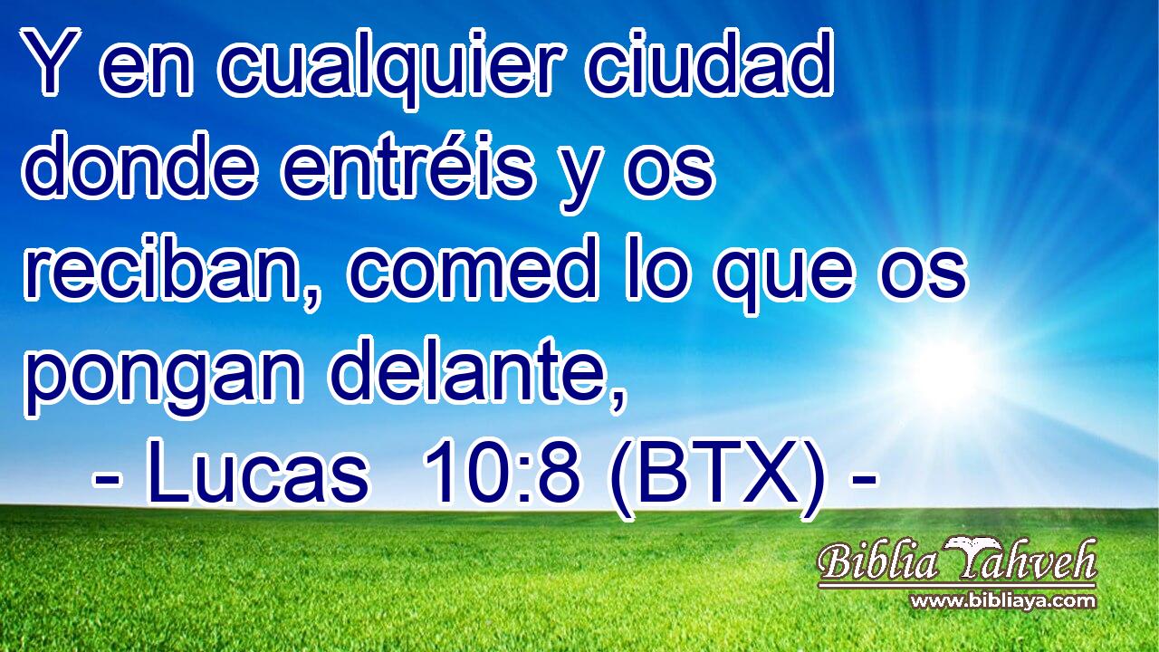Y en cualquier ciudad donde entréis y os reciban, comed lo que os pongan delante,