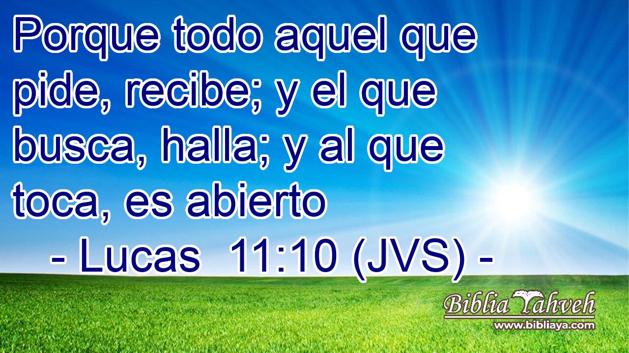 Porque todo aquel que pide, recibe; y el que busca, halla; y al que toca, es abierto