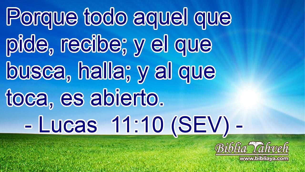 Porque todo aquel que pide, recibe; y el que busca, halla; y al que toca, es abierto.