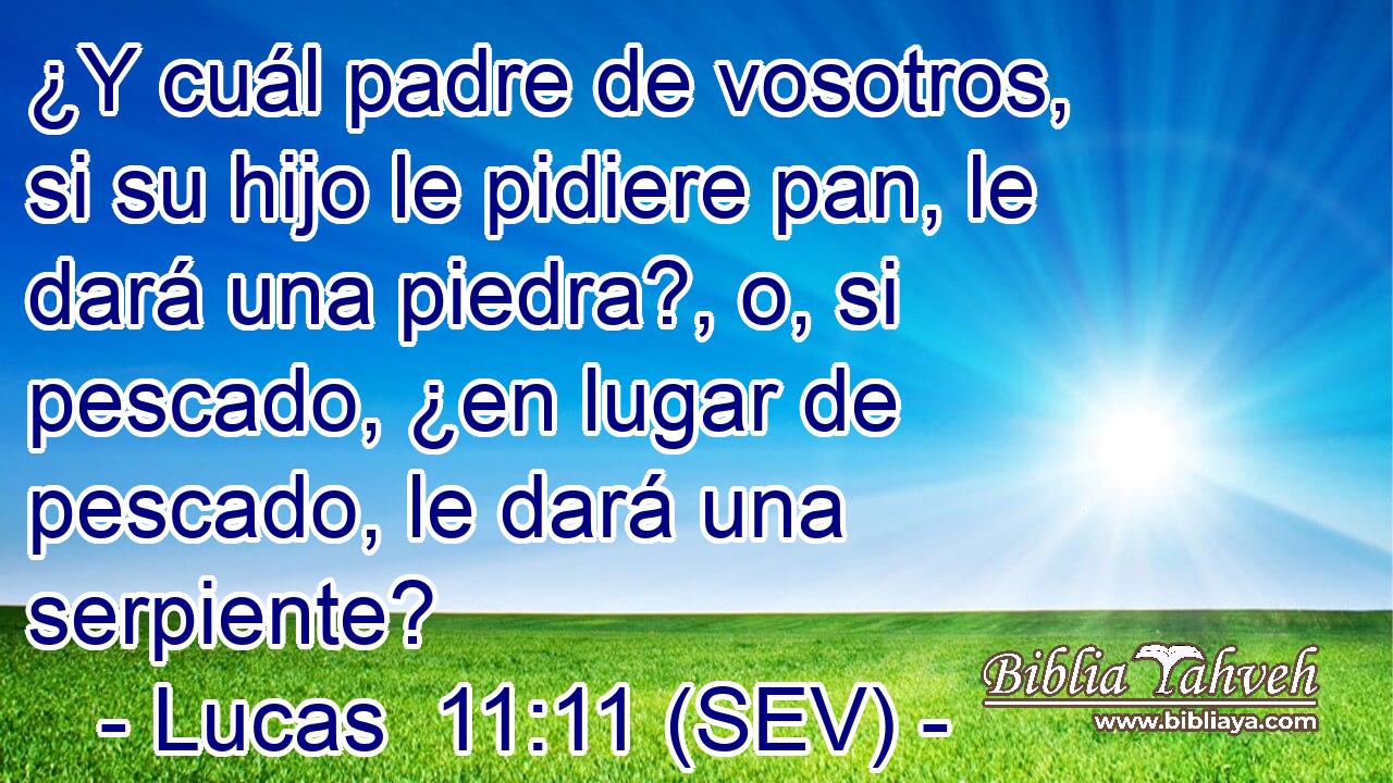 ¿Y cuál padre de vosotros, si su hijo le pidiere pan, le dará una piedra?, o, si pescado, ¿en lugar de pescado, le dará una serpiente?