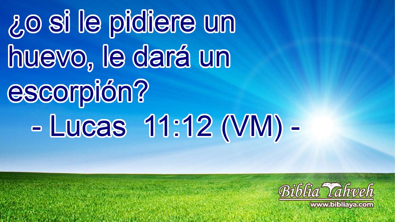  ¿o si le pidiere un huevo, le dará un escorpión? 