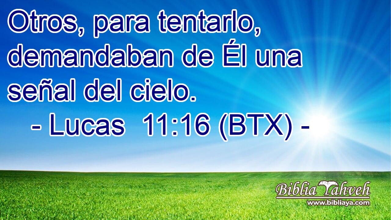 Otros, para tentarlo, demandaban de Él una señal del cielo.