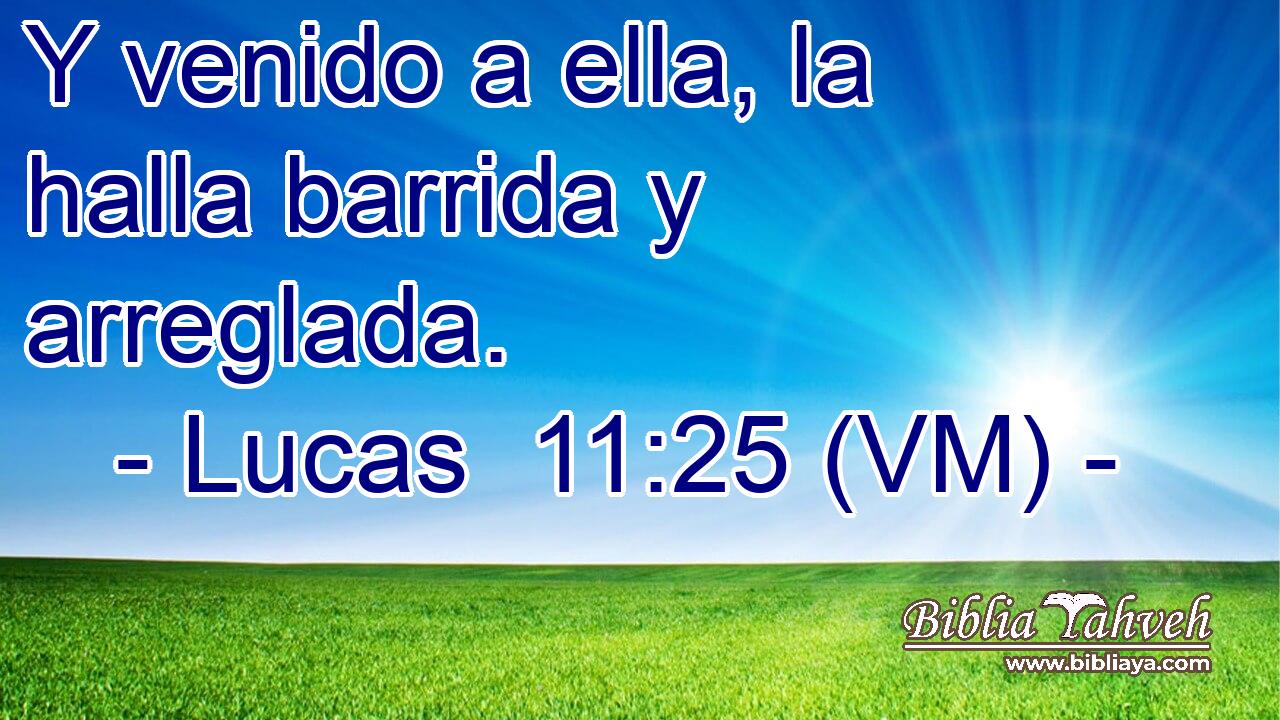  Y venido a ella, la halla barrida y arreglada. 
