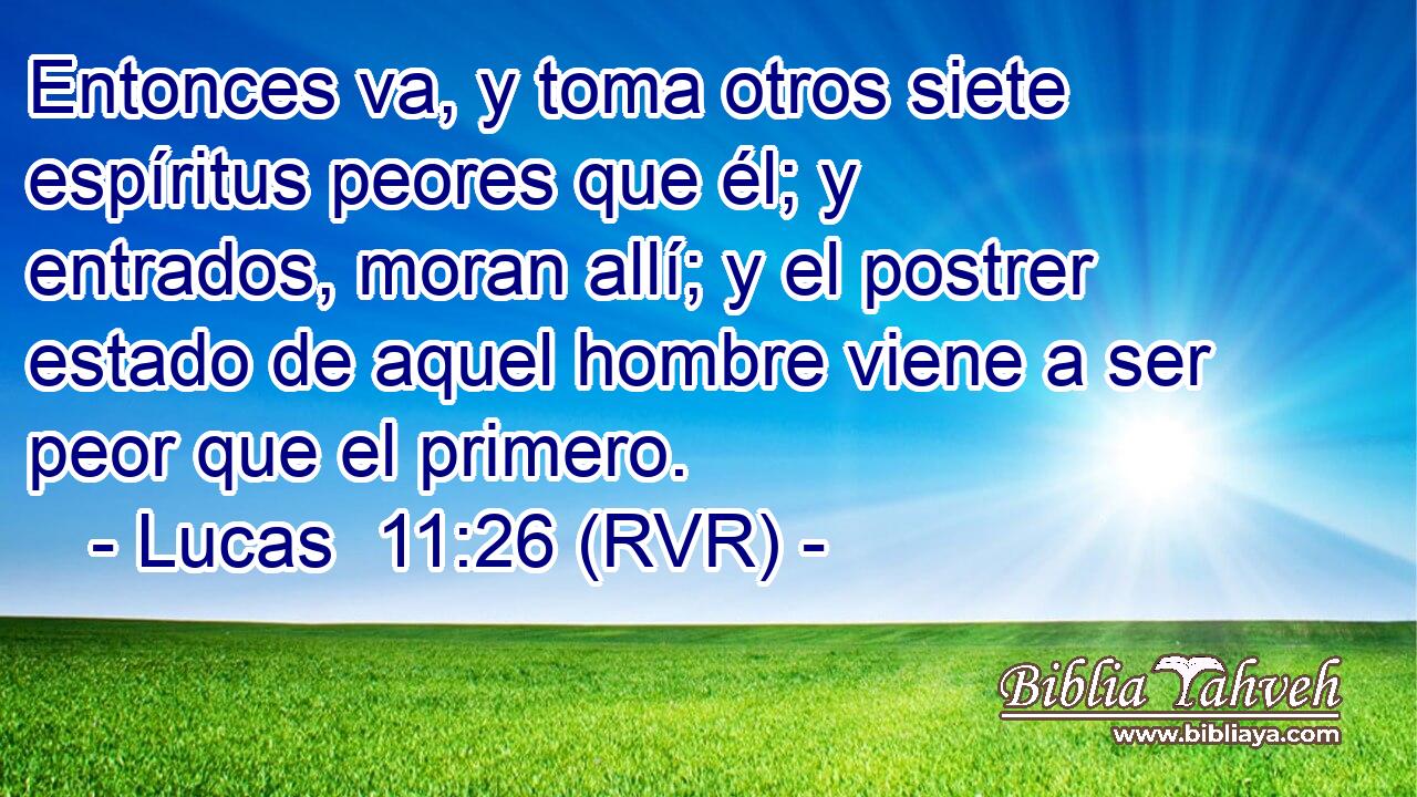 Entonces va, y toma otros siete espíritus peores que él; y entrados, moran allí; y el postrer estado de aquel hombre viene a ser peor que el primero.