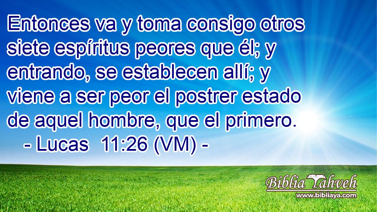  Entonces va y toma consigo otros siete espíritus peores que él; y entrando, se establecen allí; y viene a ser peor el postrer estado de aquel hombre, que el primero. 