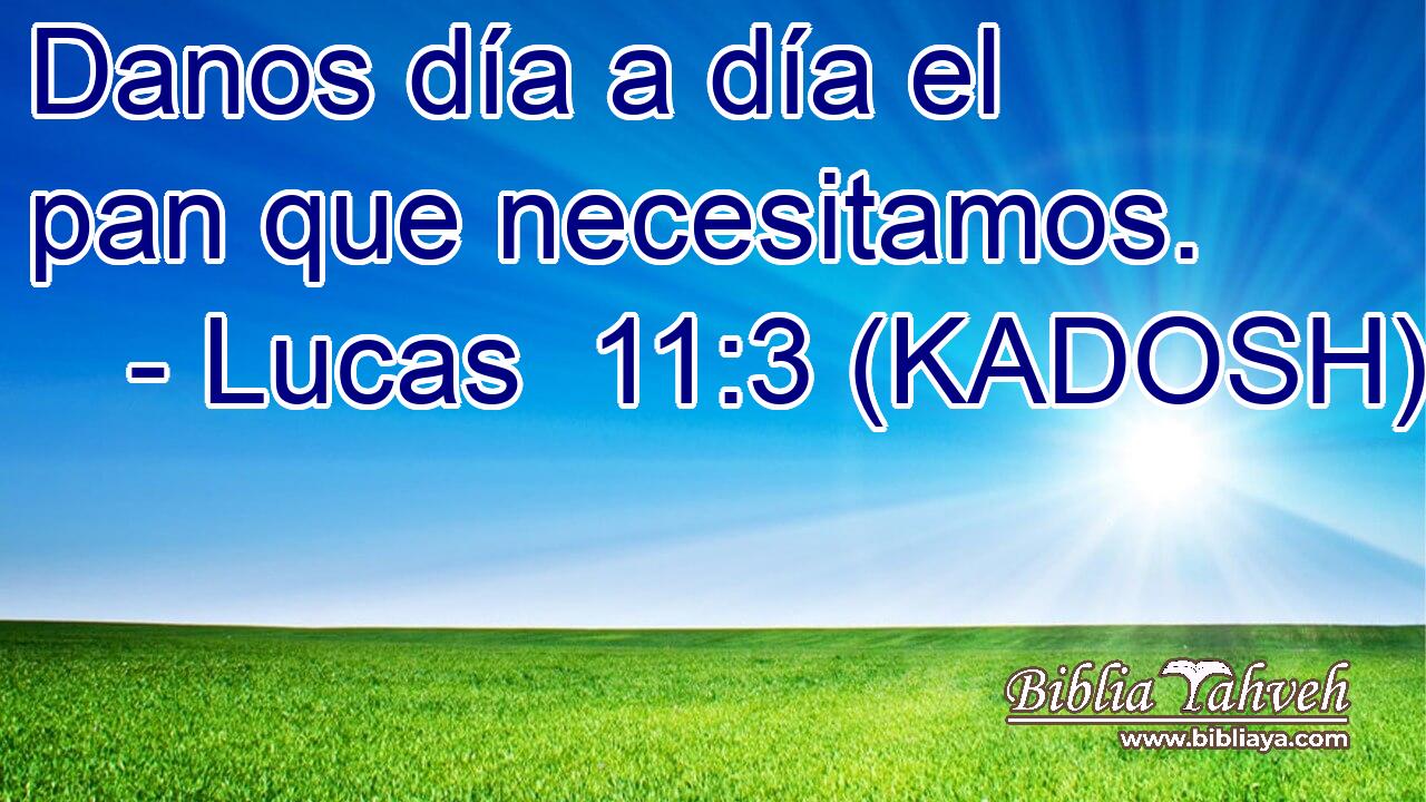  Danos día a día el pan que necesitamos. 