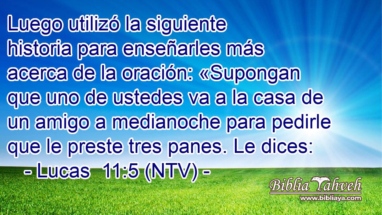 Luego utilizó la siguiente historia para enseñarles más acerca de la oración: «Supongan que uno de ustedes va a la casa de un amigo a medianoche para pedirle que le preste tres panes. Le dices:
