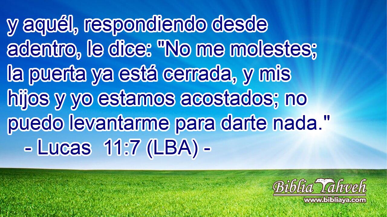 y aquél, respondiendo desde adentro, le dice: 
