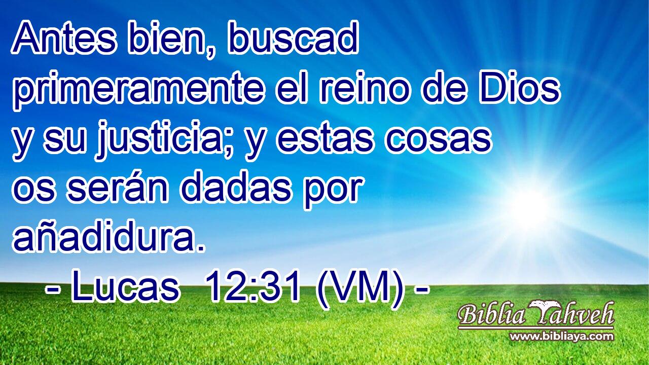  Antes bien, buscad primeramente el reino de Dios y su justicia; y estas cosas os serán dadas por añadidura. 