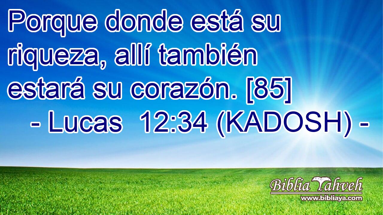  Porque donde está su riqueza, allí también estará su corazón. [85] 