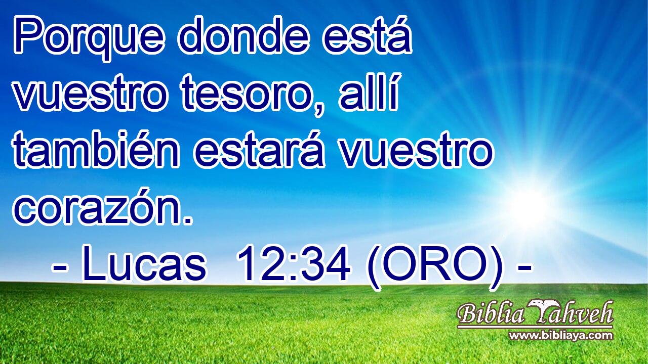  Porque donde está vuestro tesoro, allí también estará vuestro corazón.