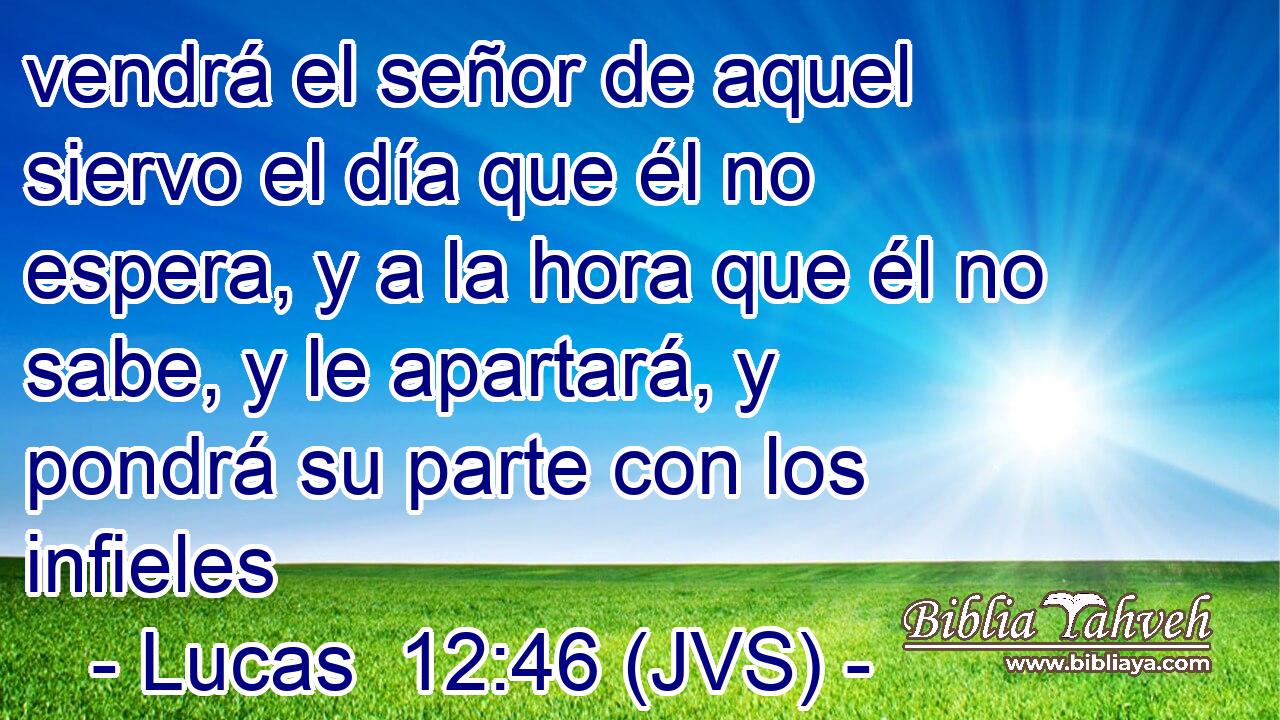 vendrá el señor de aquel siervo el día que él no espera, y a la hora que él no sabe, y le apartará, y pondrá su parte con los infieles